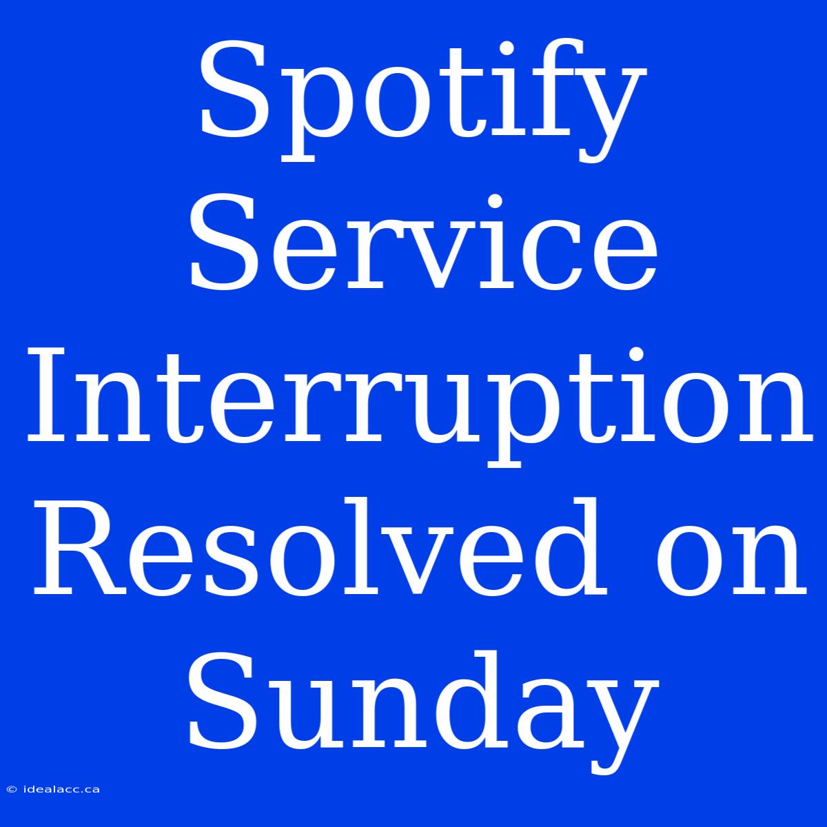 Spotify Service Interruption Resolved On Sunday