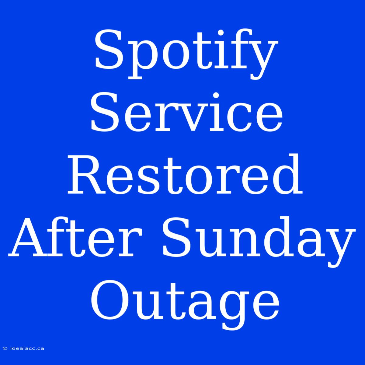 Spotify Service Restored After Sunday Outage