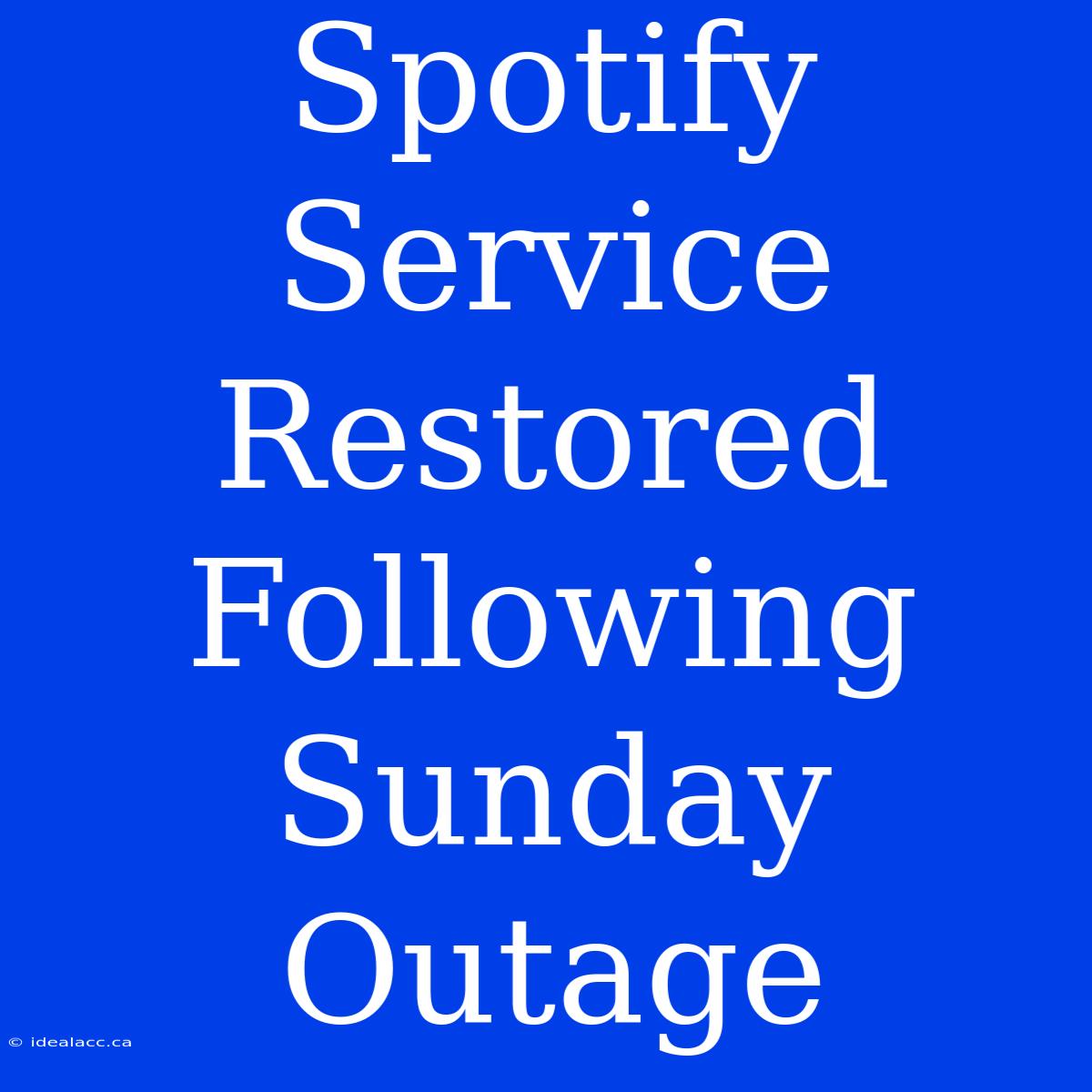 Spotify Service Restored Following Sunday Outage