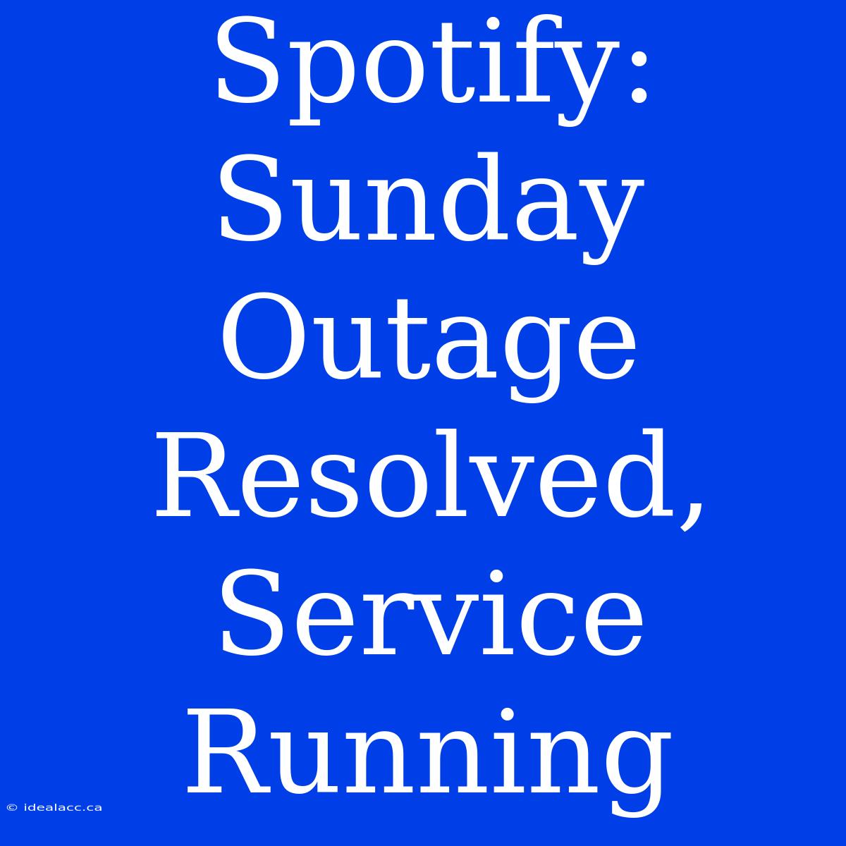 Spotify: Sunday Outage Resolved, Service Running 