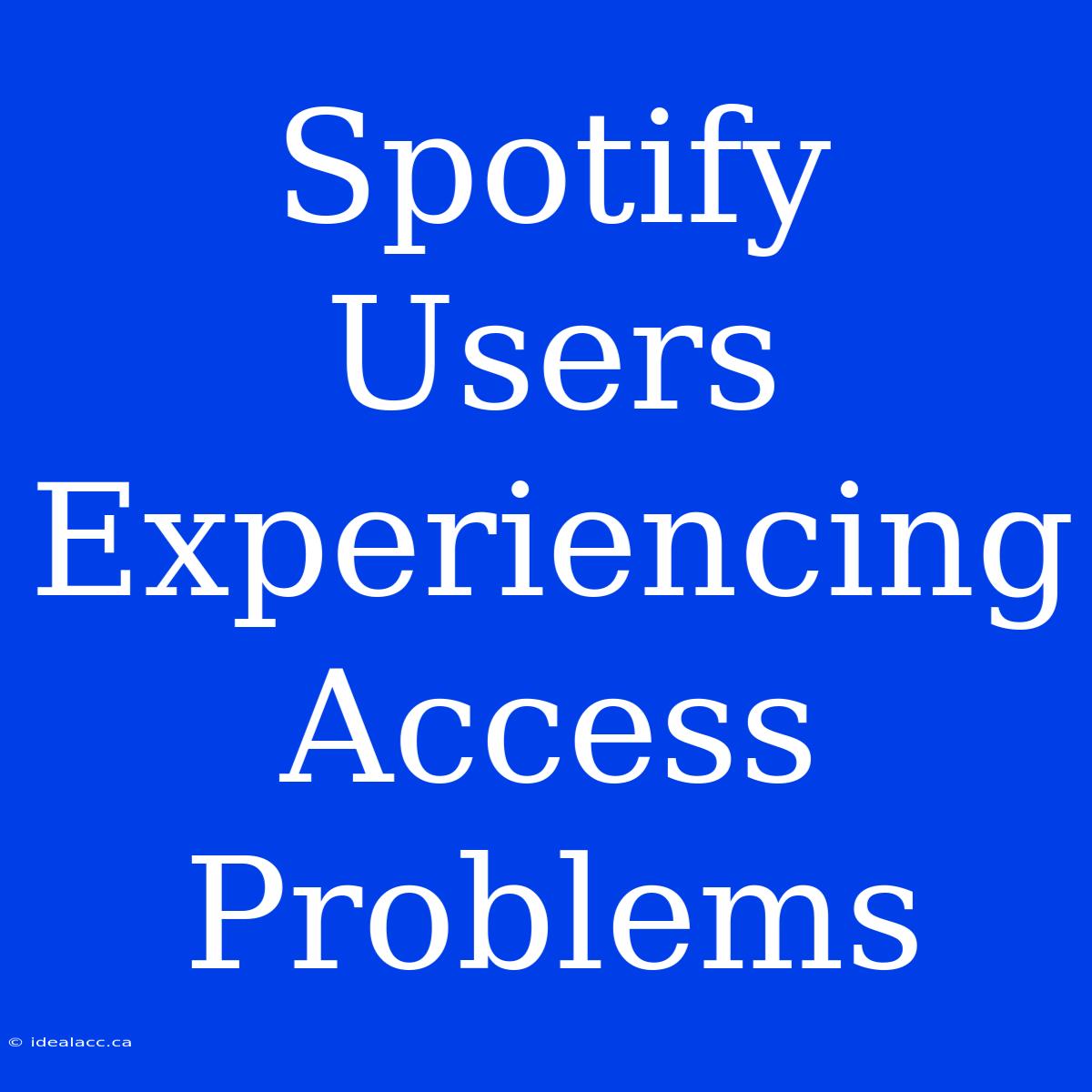 Spotify Users Experiencing Access Problems