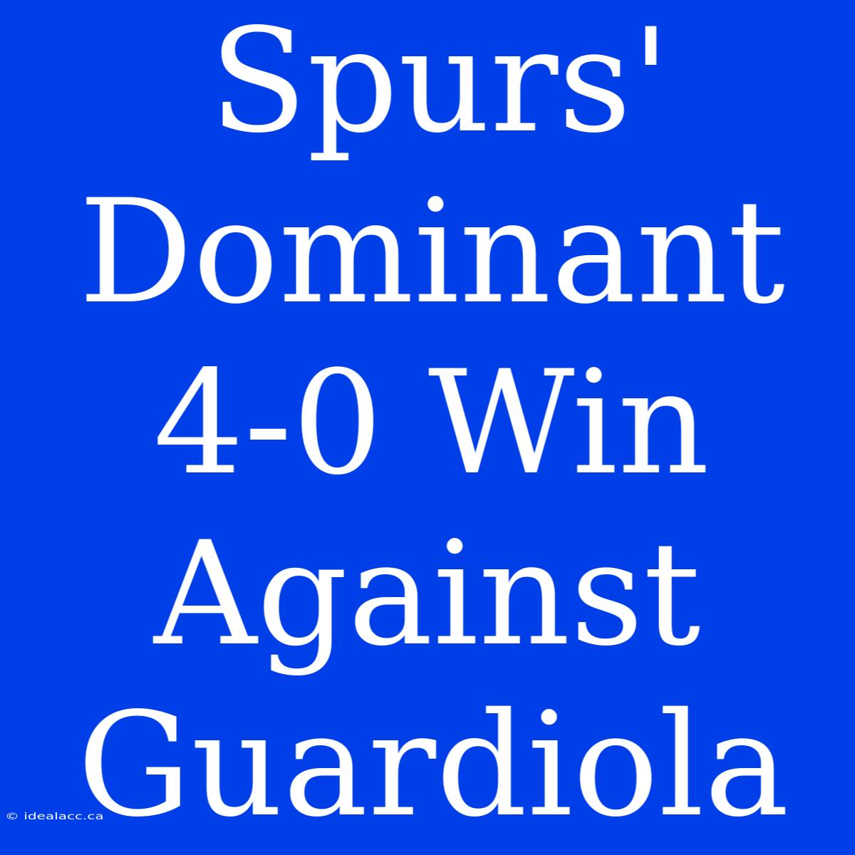 Spurs' Dominant 4-0 Win Against Guardiola