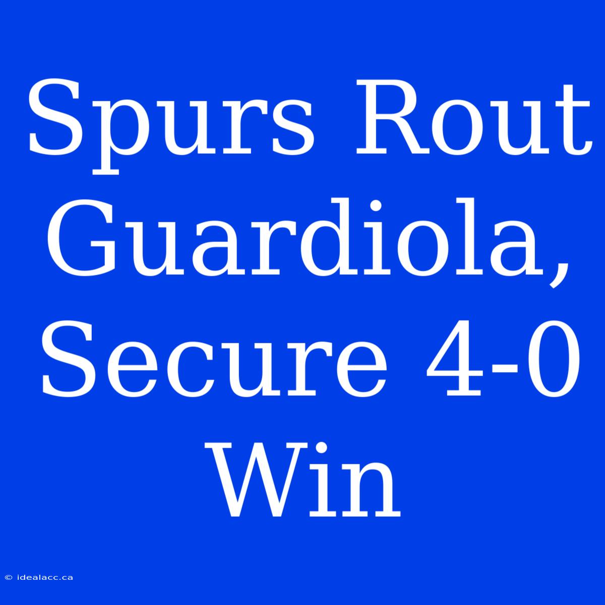 Spurs Rout Guardiola, Secure 4-0 Win