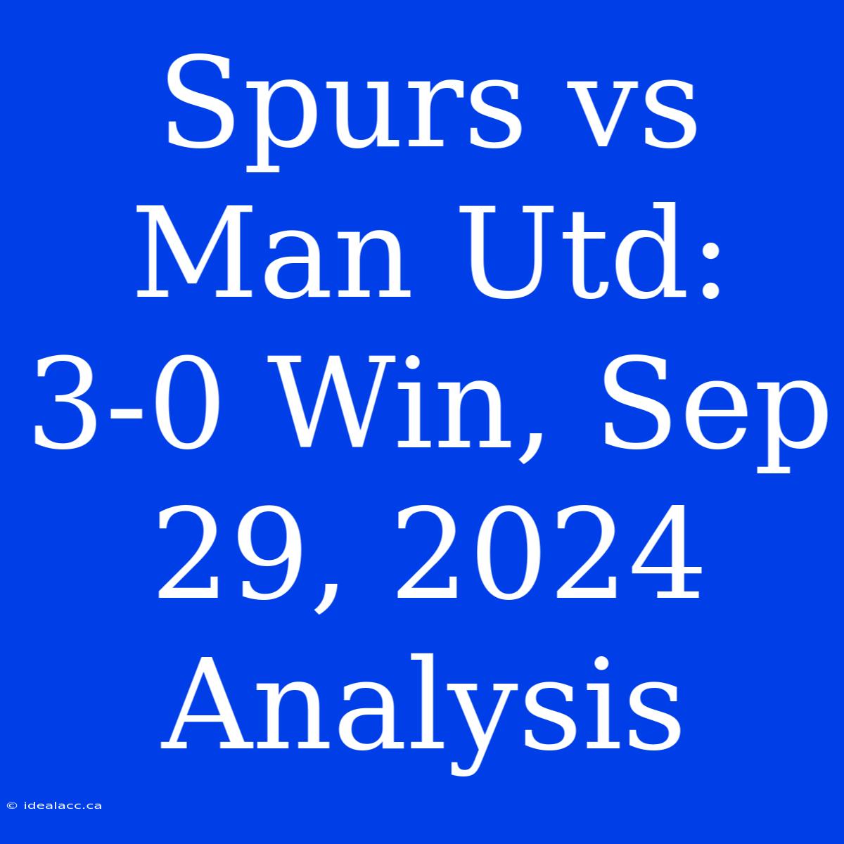 Spurs Vs Man Utd: 3-0 Win, Sep 29, 2024 Analysis 