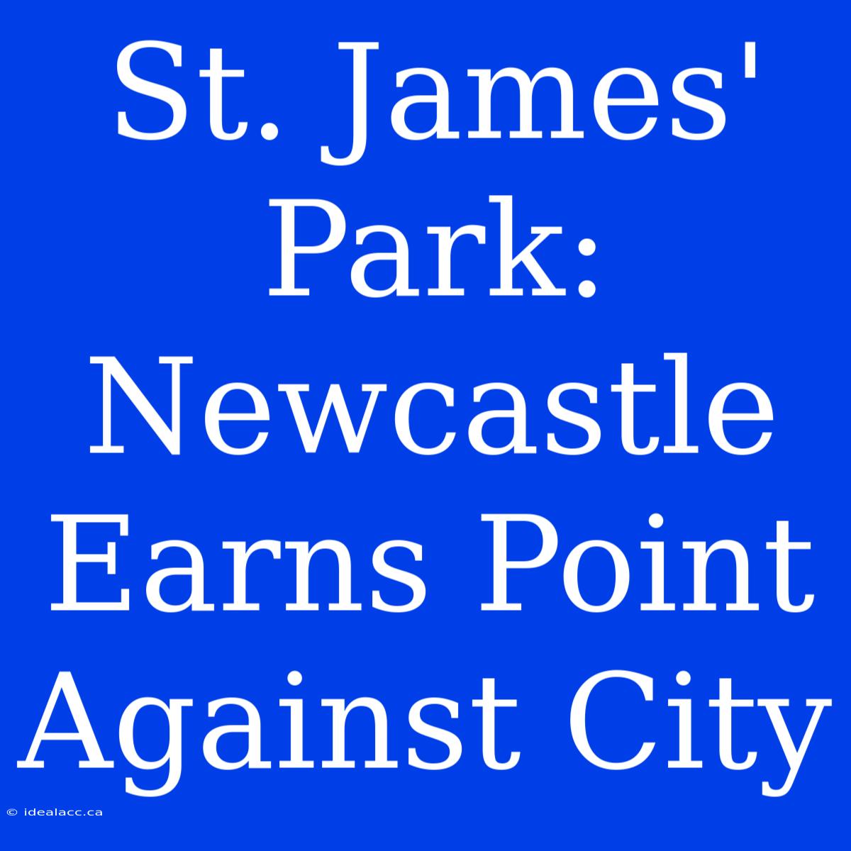 St. James' Park: Newcastle Earns Point Against City