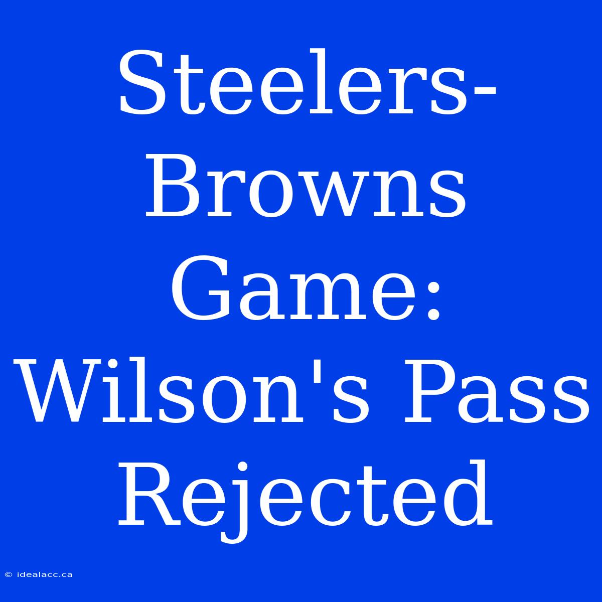 Steelers-Browns Game: Wilson's Pass Rejected