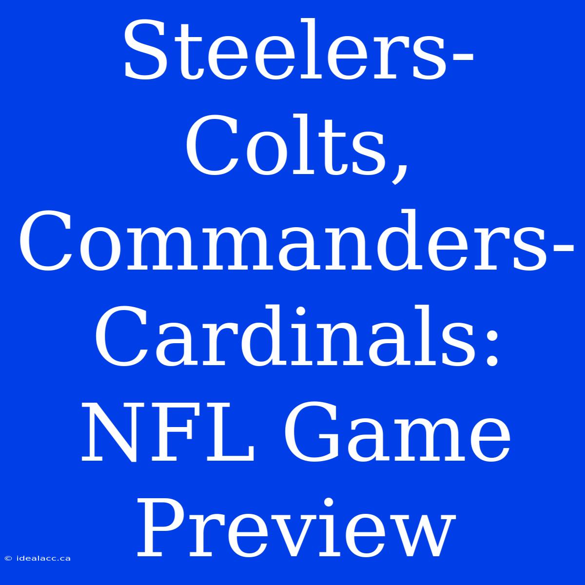 Steelers-Colts, Commanders-Cardinals: NFL Game Preview