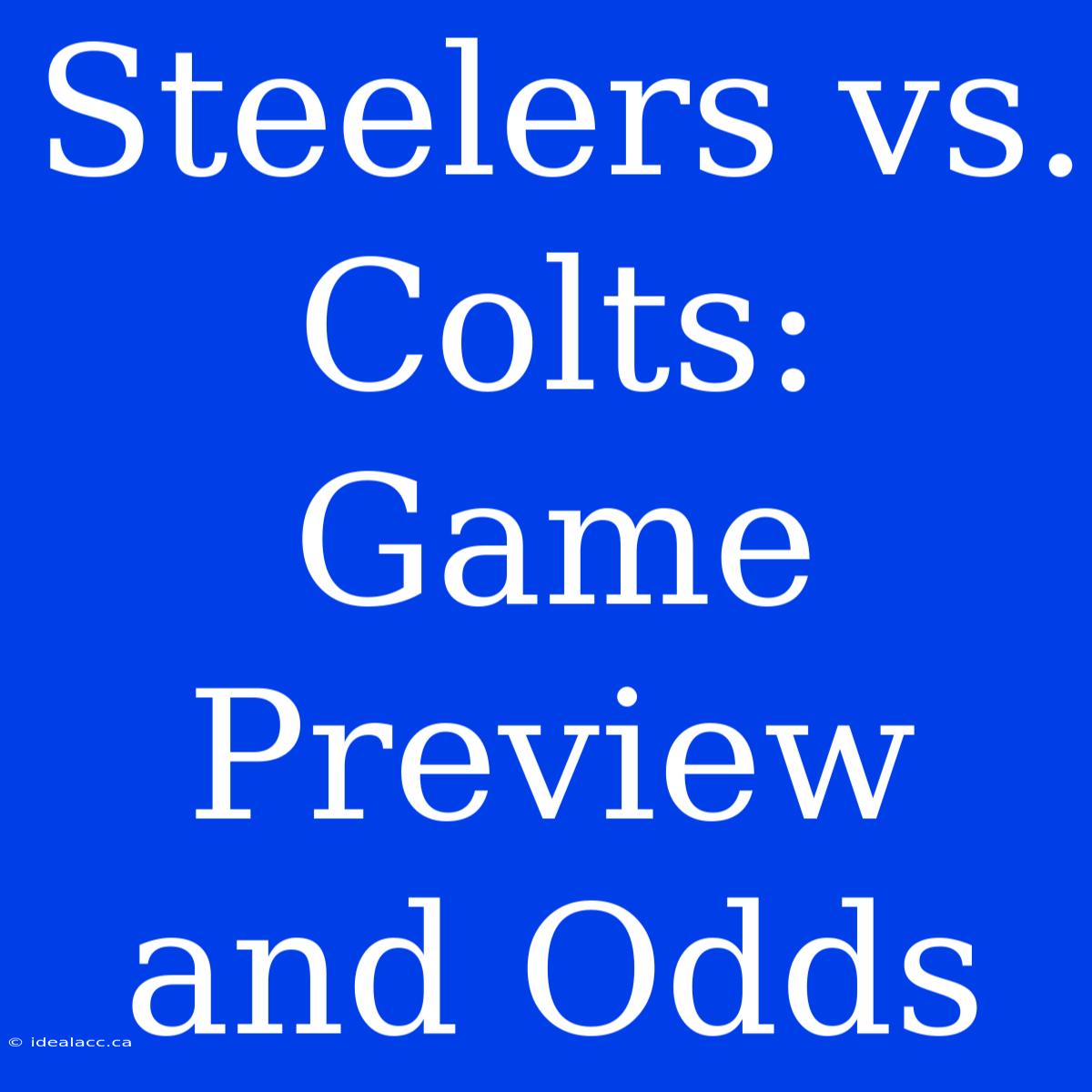 Steelers Vs. Colts:  Game Preview And Odds 