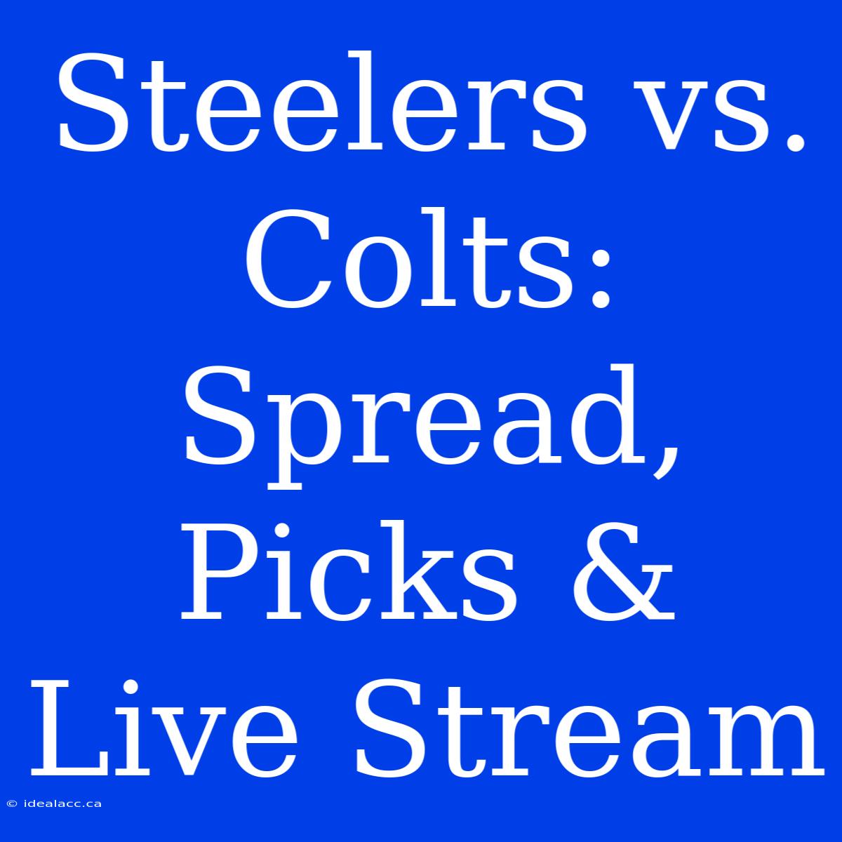 Steelers Vs. Colts: Spread, Picks & Live Stream