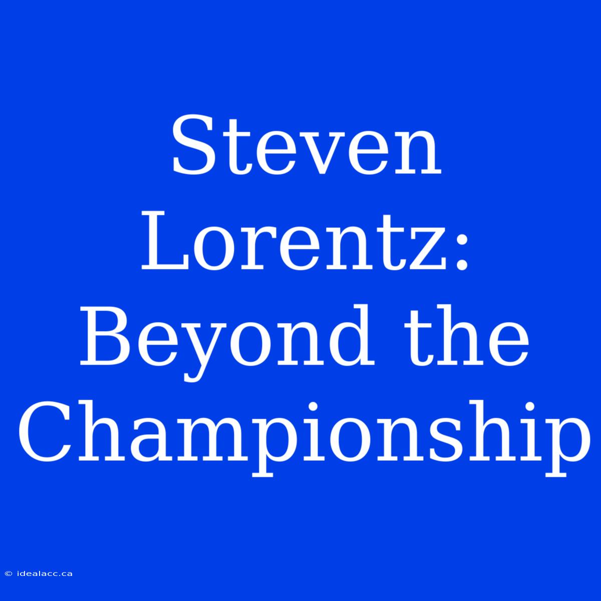 Steven Lorentz: Beyond The Championship 