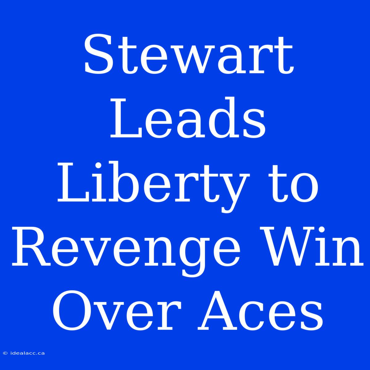 Stewart Leads Liberty To Revenge Win Over Aces