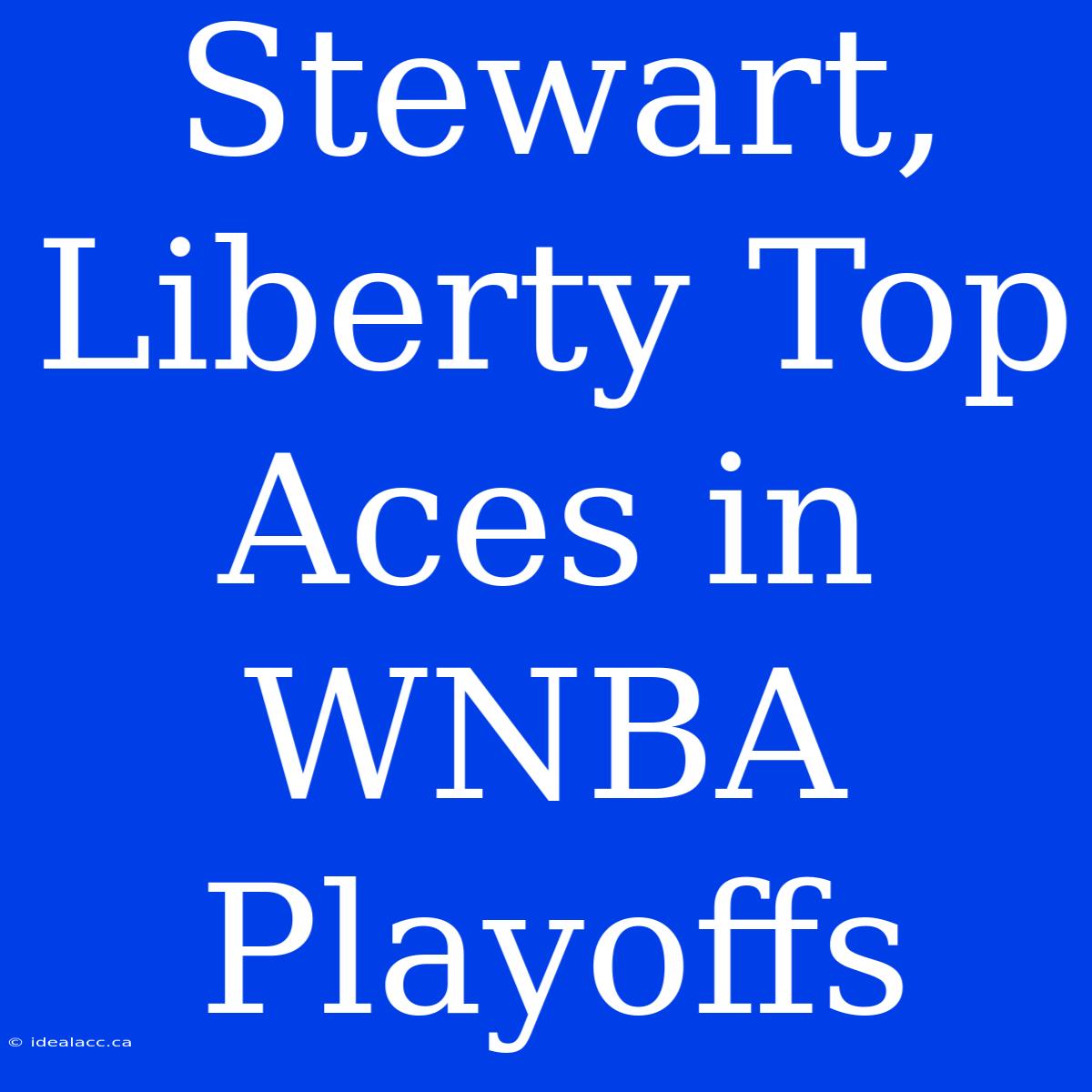 Stewart, Liberty Top Aces In WNBA Playoffs 