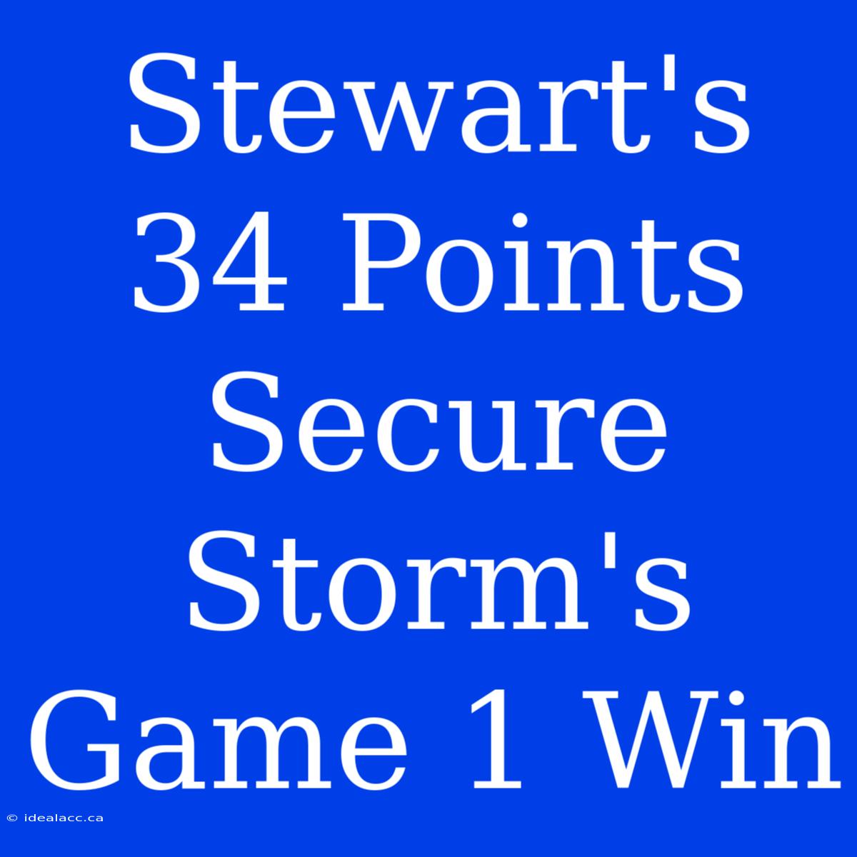 Stewart's 34 Points Secure Storm's Game 1 Win