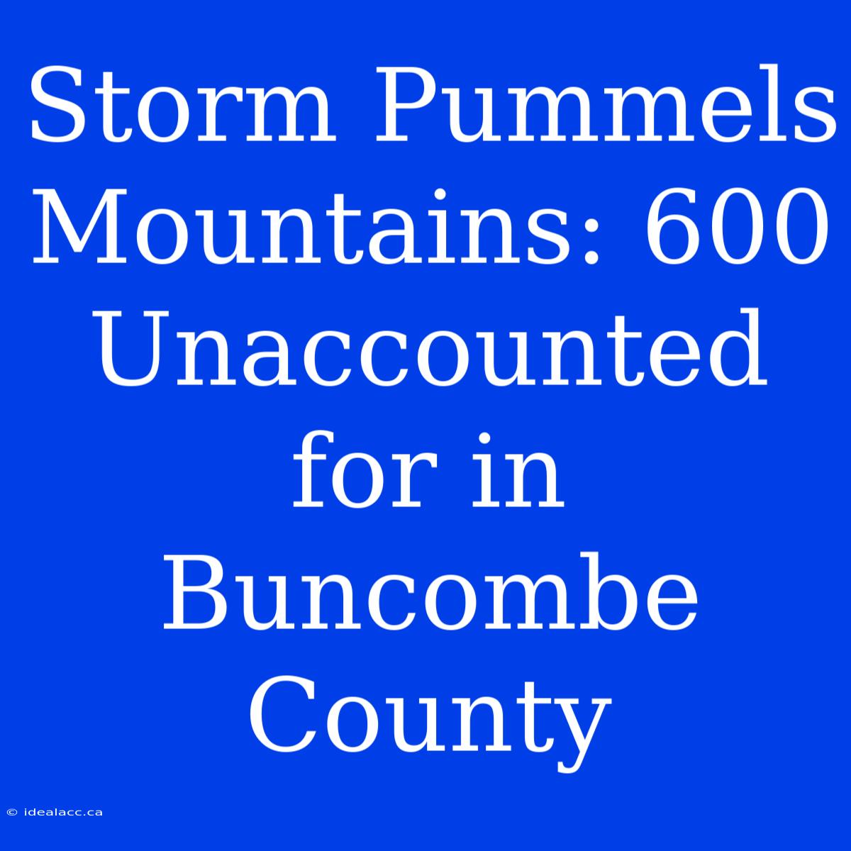 Storm Pummels Mountains: 600 Unaccounted For In Buncombe County