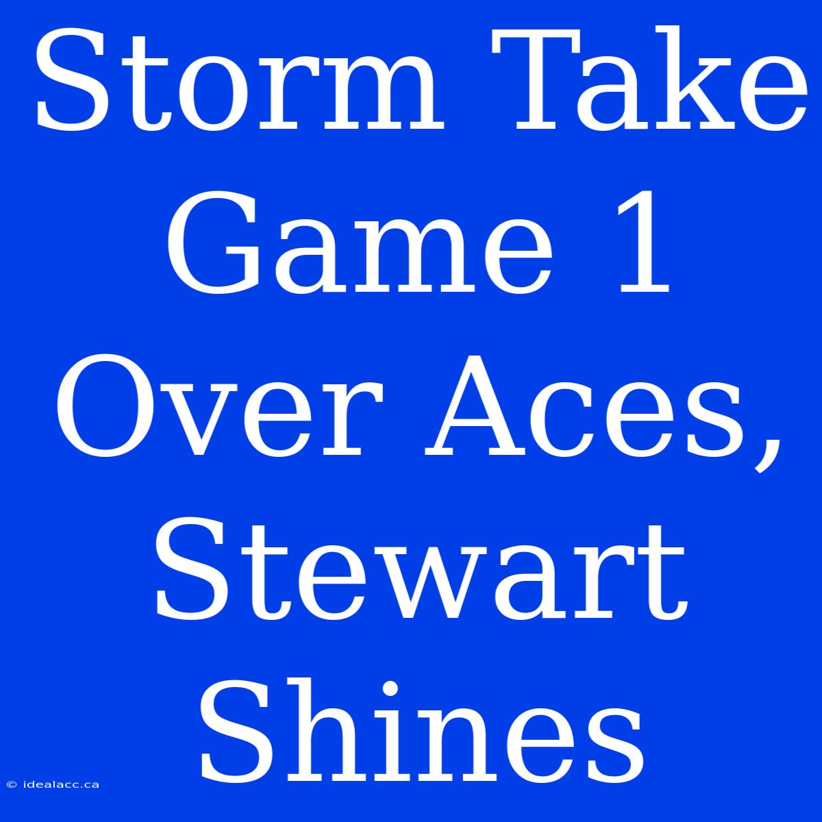 Storm Take Game 1 Over Aces, Stewart Shines