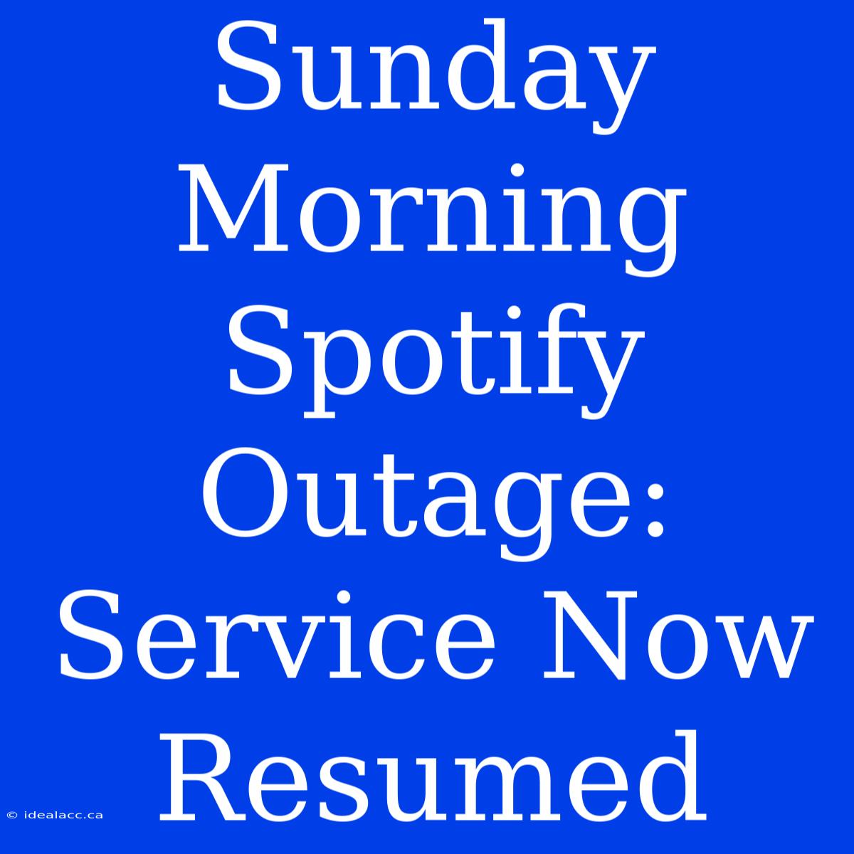 Sunday Morning Spotify Outage: Service Now Resumed 