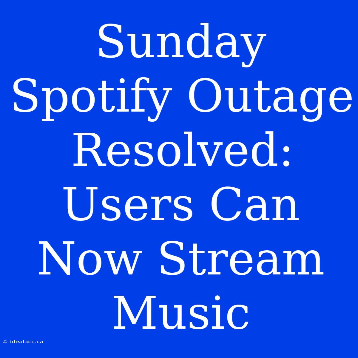 Sunday Spotify Outage Resolved: Users Can Now Stream Music