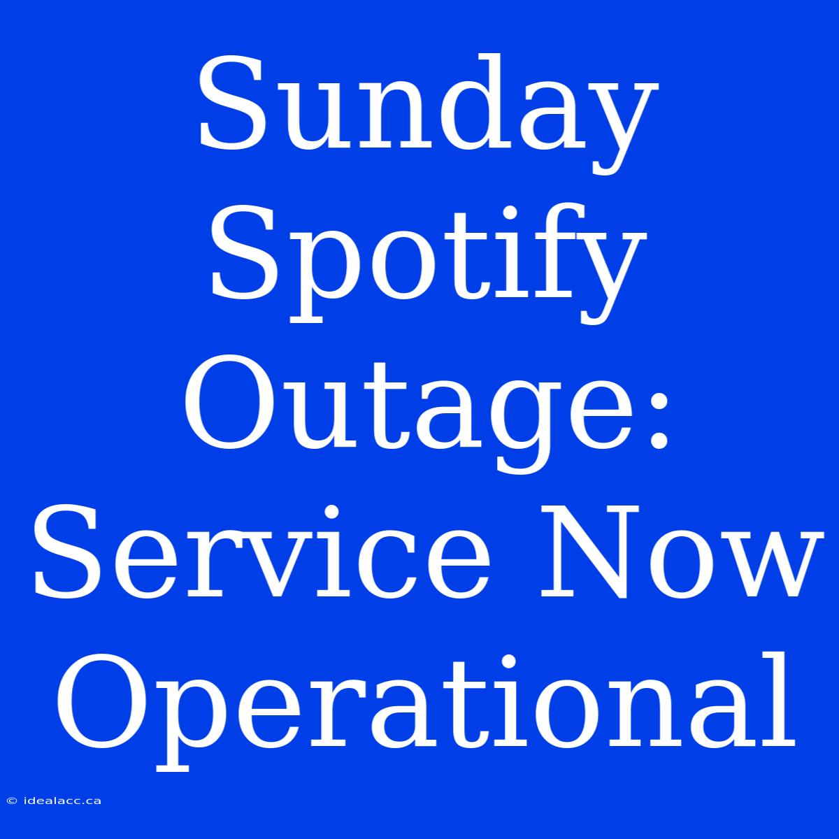 Sunday Spotify Outage: Service Now Operational