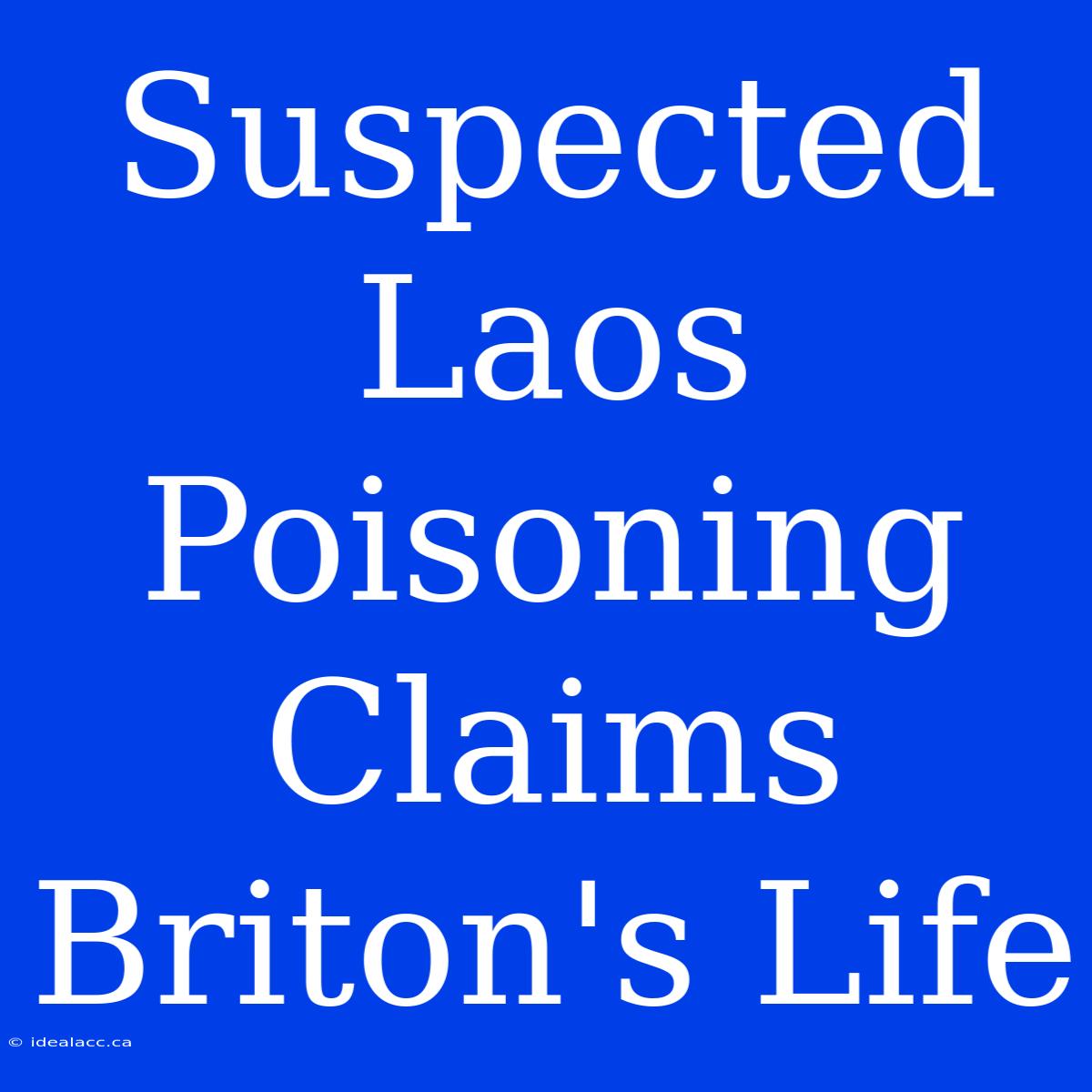 Suspected Laos Poisoning Claims Briton's Life