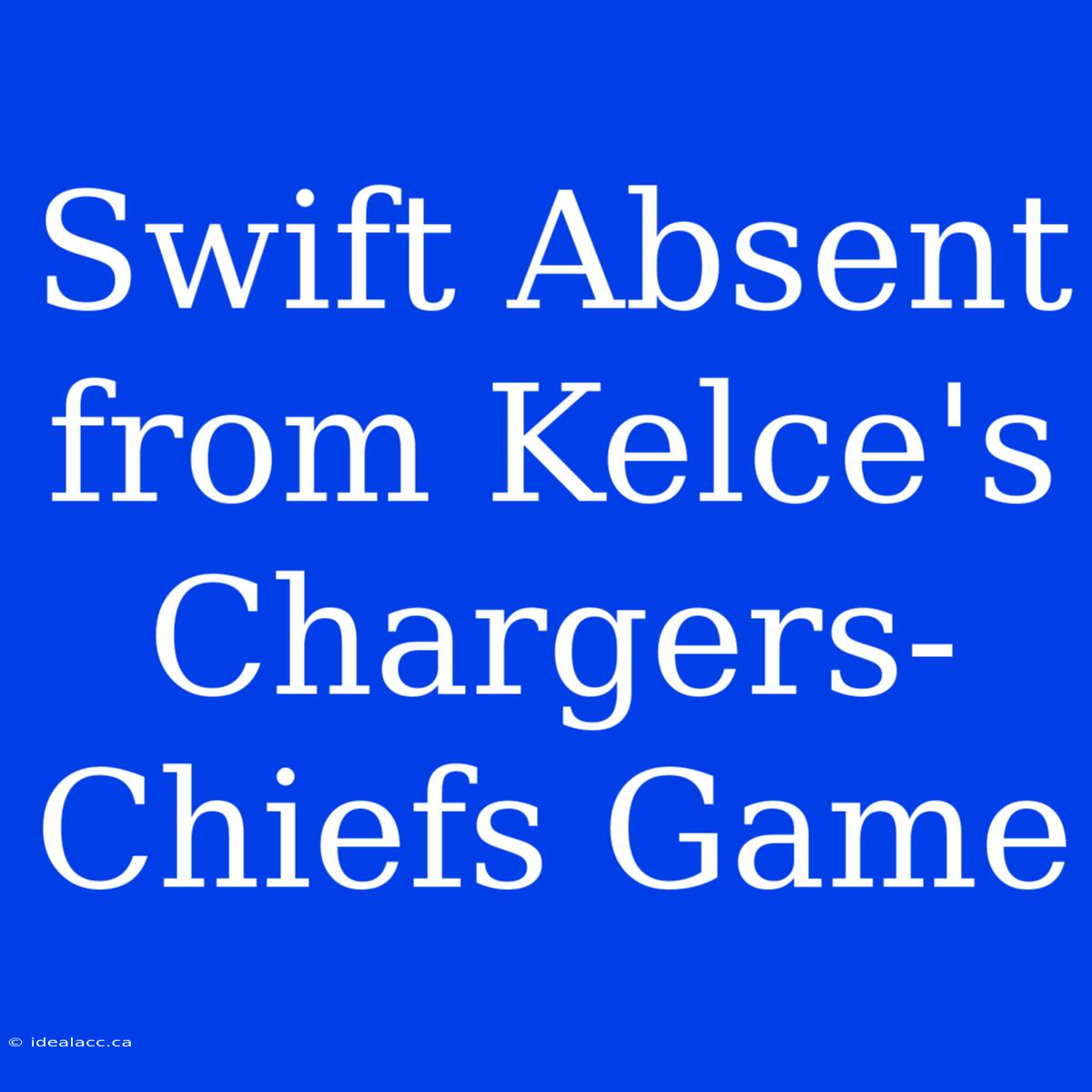 Swift Absent From Kelce's Chargers-Chiefs Game