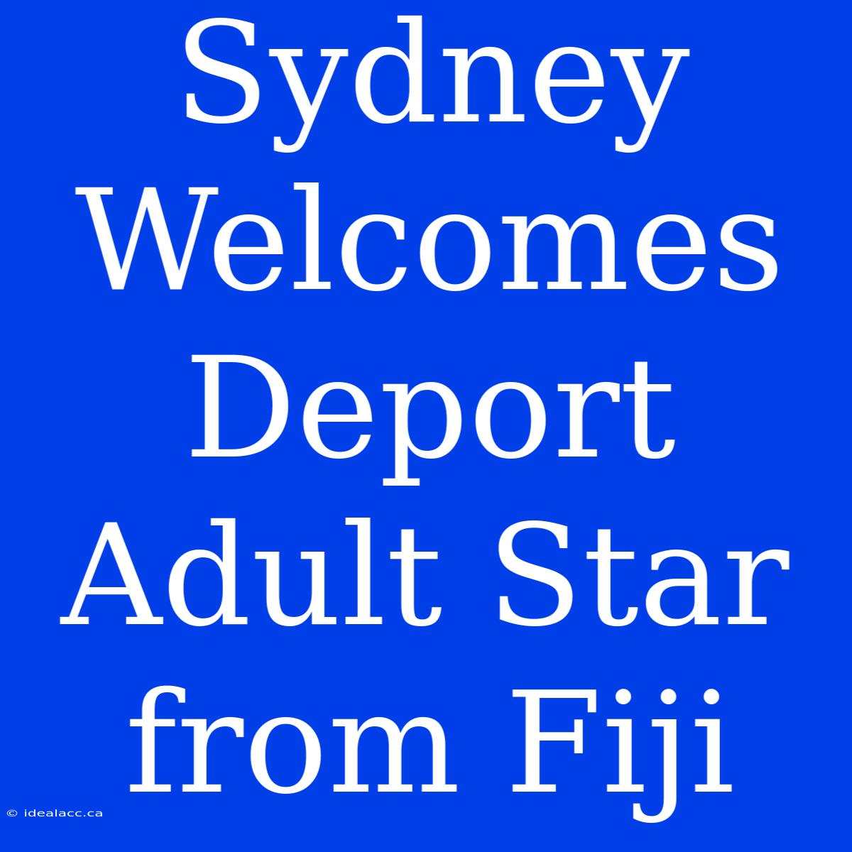 Sydney Welcomes Deport Adult Star From Fiji