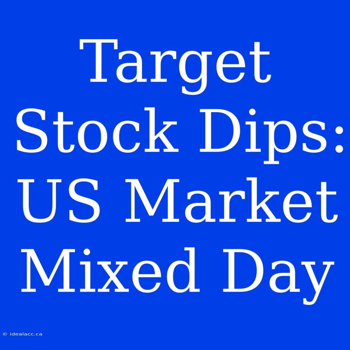 Target Stock Dips: US Market Mixed Day