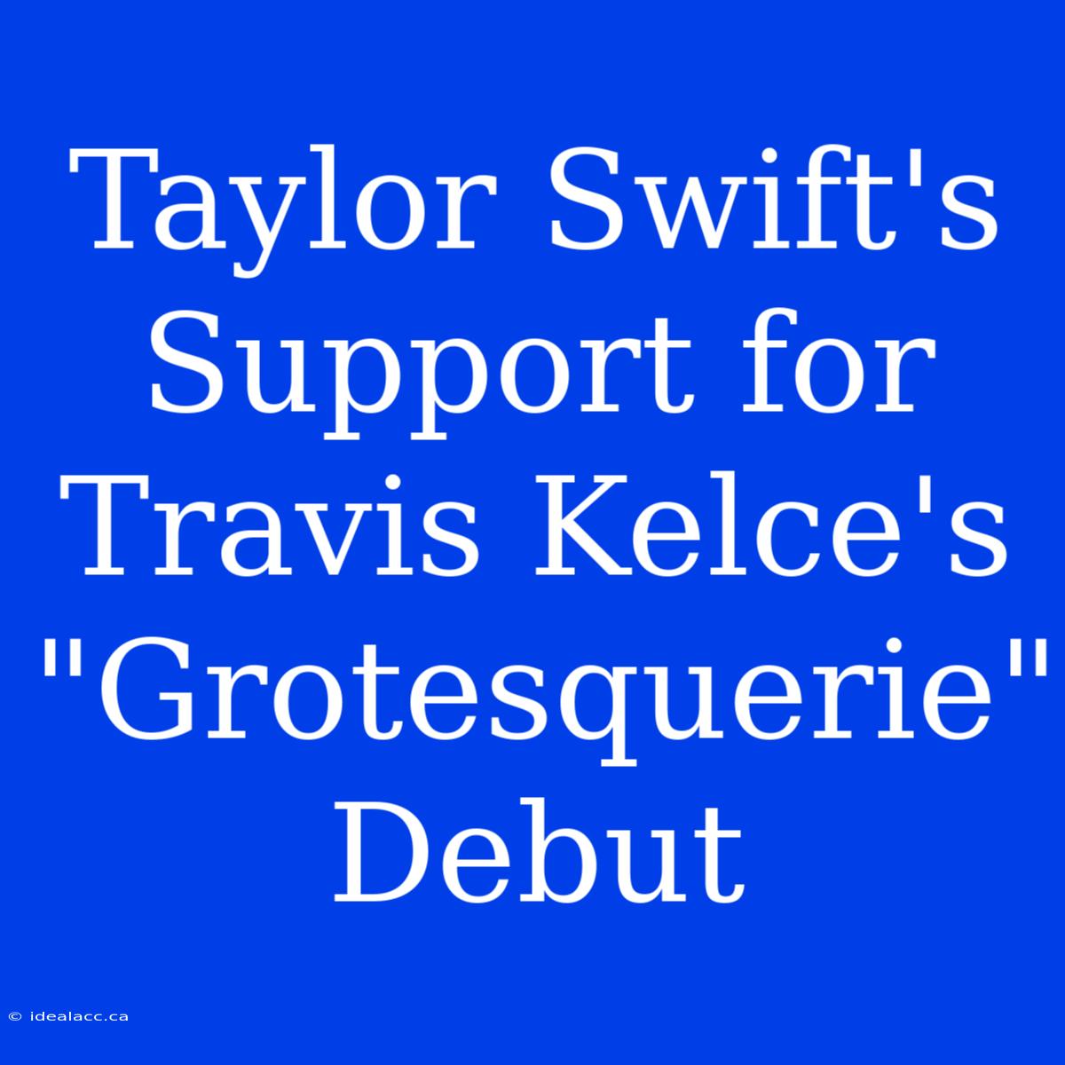 Taylor Swift's Support For Travis Kelce's 