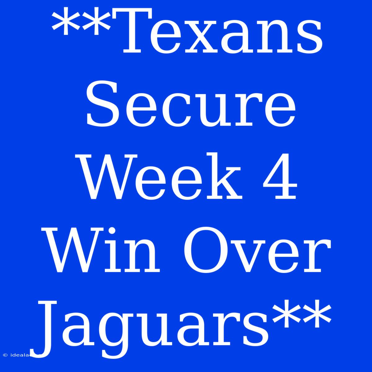 **Texans Secure Week 4 Win Over Jaguars**