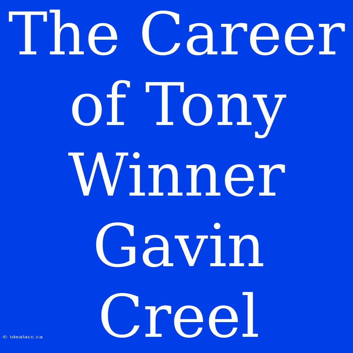 The Career Of Tony Winner Gavin Creel