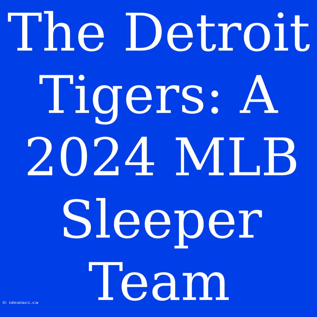 The Detroit Tigers: A 2024 MLB Sleeper Team