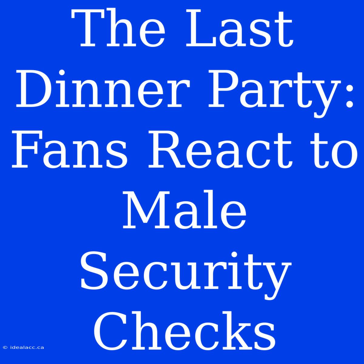 The Last Dinner Party: Fans React To Male Security Checks 