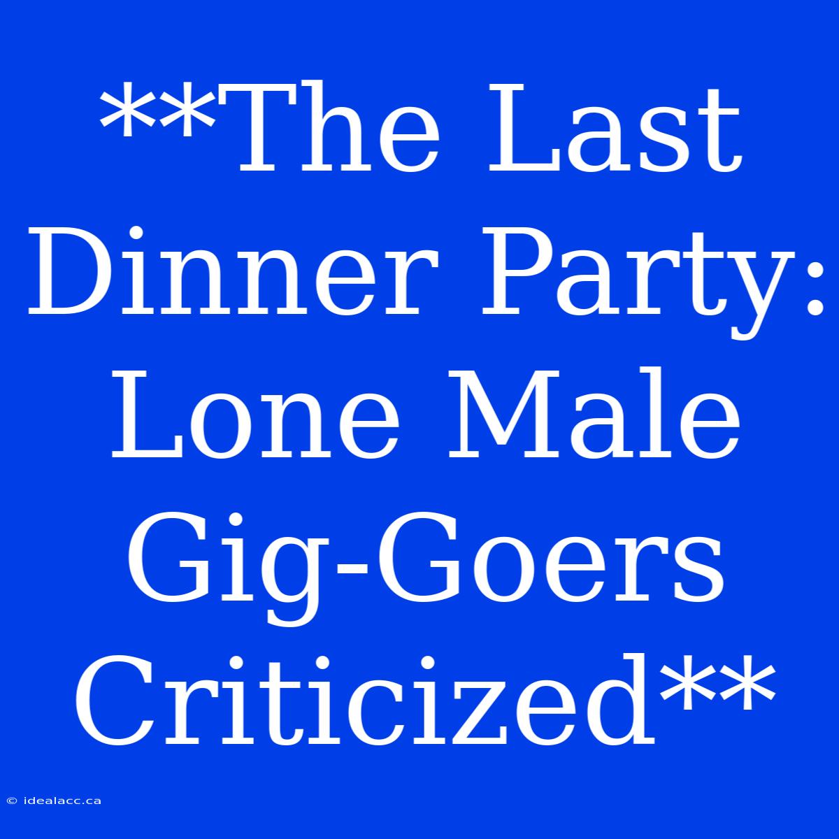 **The Last Dinner Party: Lone Male Gig-Goers Criticized**