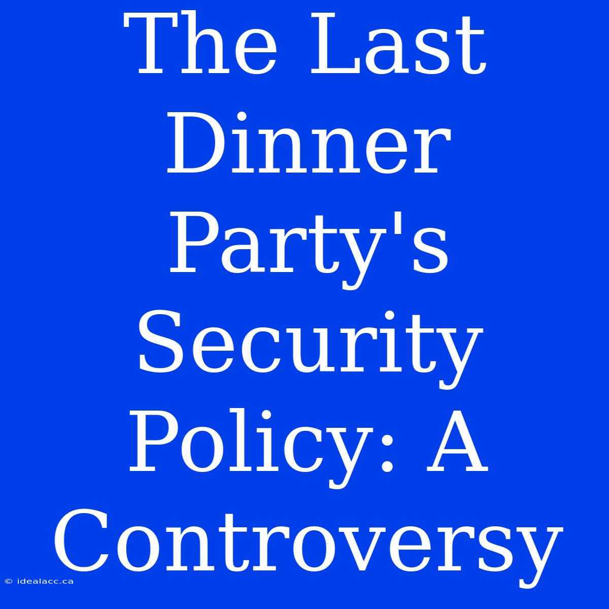 The Last Dinner Party's Security Policy: A Controversy