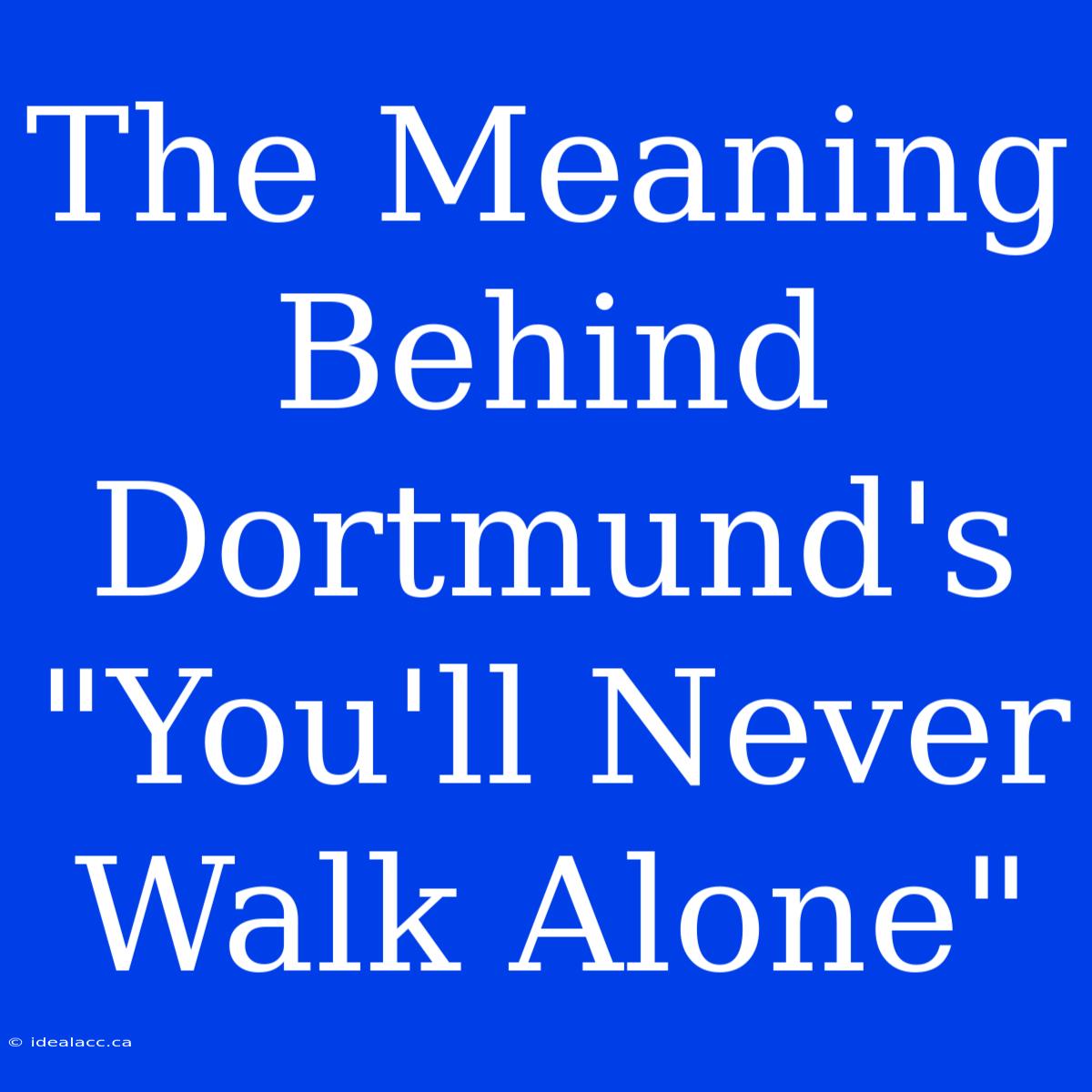 The Meaning Behind Dortmund's 