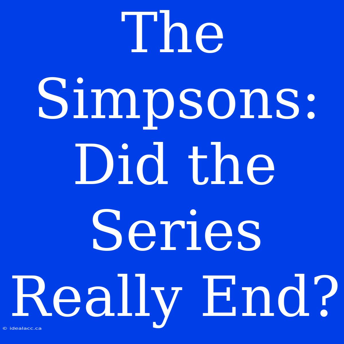 The Simpsons: Did The Series Really End?