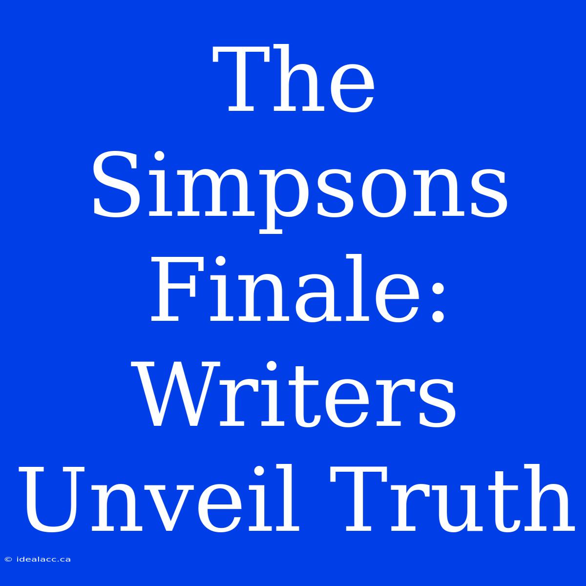 The Simpsons Finale: Writers Unveil Truth