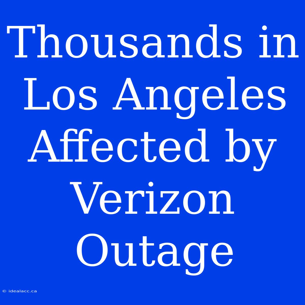 Thousands In Los Angeles Affected By Verizon Outage 