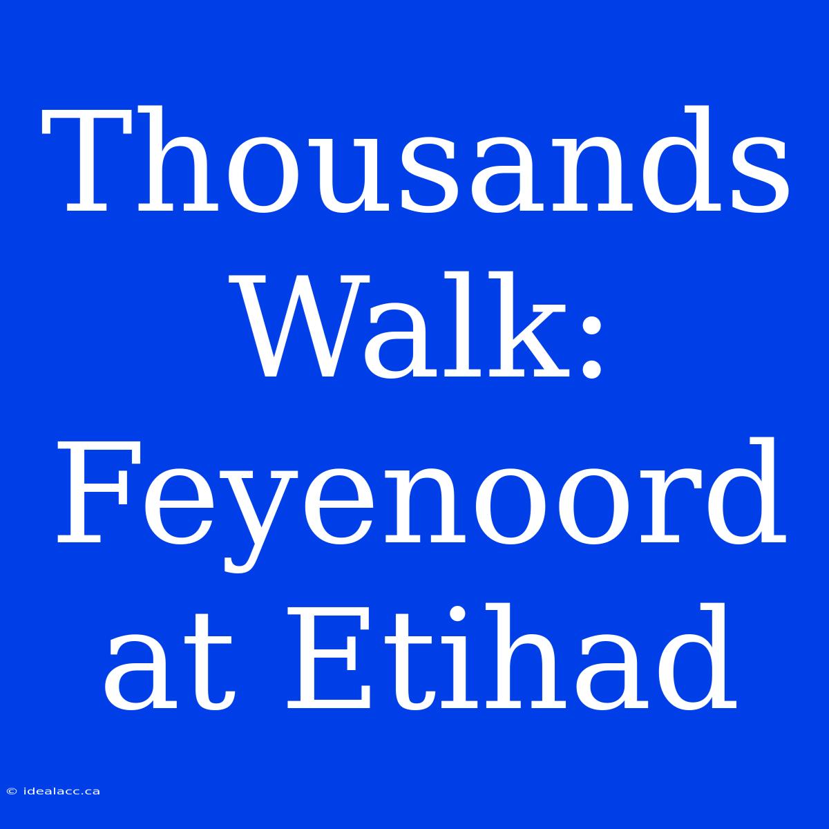 Thousands Walk: Feyenoord At Etihad