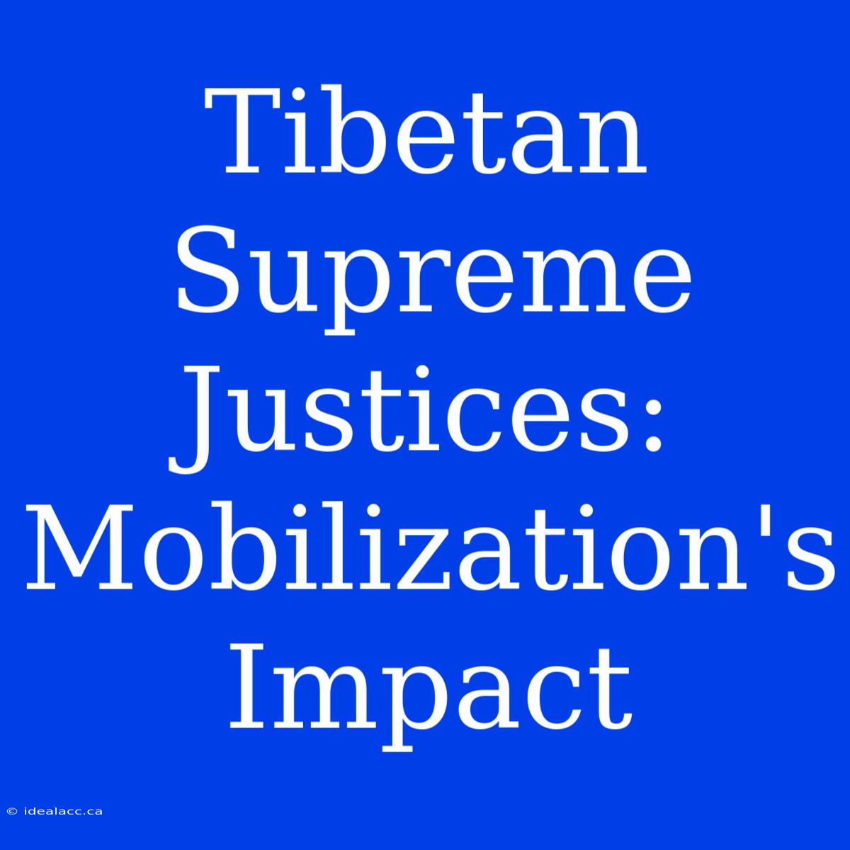 Tibetan Supreme Justices: Mobilization's Impact