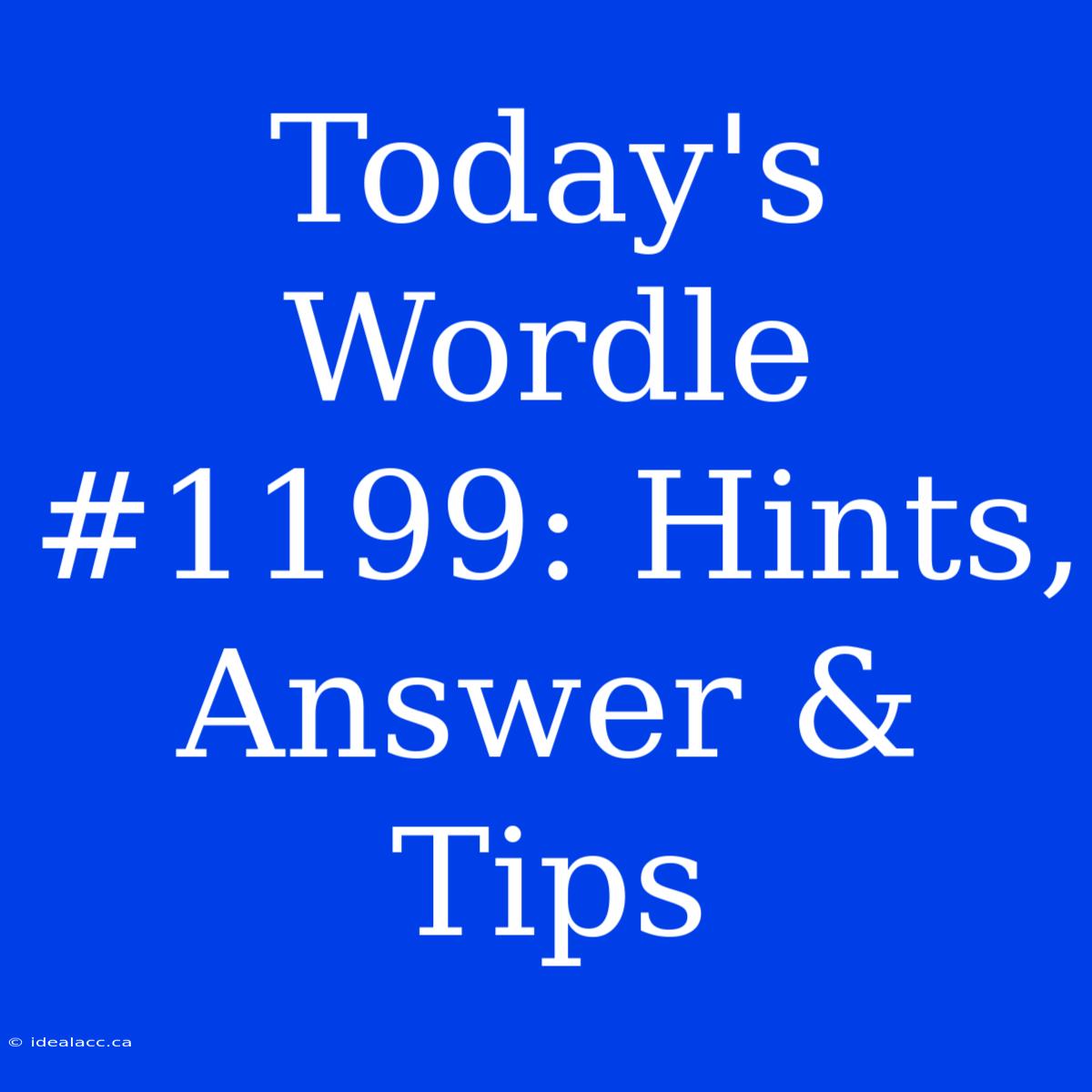 Today's Wordle #1199: Hints, Answer & Tips