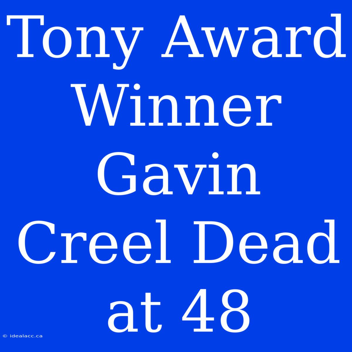 Tony Award Winner Gavin Creel Dead At 48