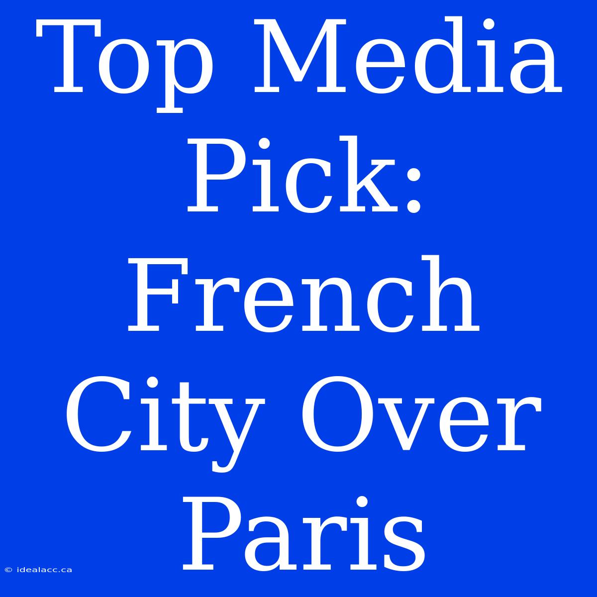 Top Media Pick: French City Over Paris