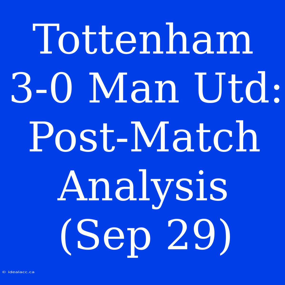 Tottenham 3-0 Man Utd: Post-Match Analysis (Sep 29) 