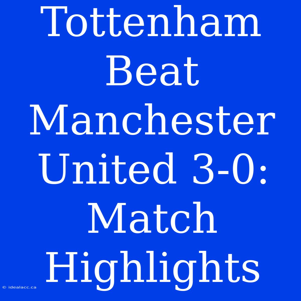 Tottenham Beat Manchester United 3-0: Match Highlights