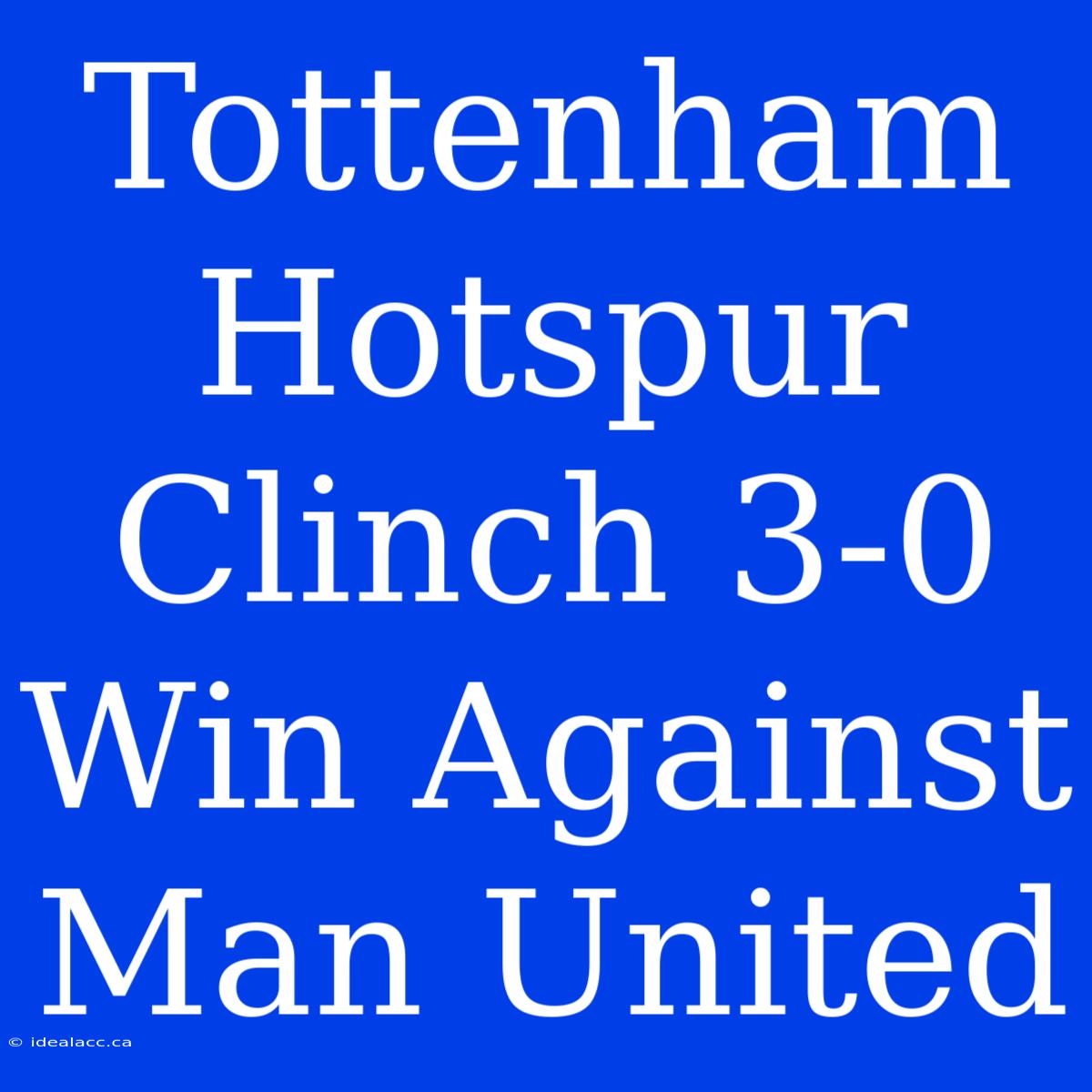 Tottenham Hotspur Clinch 3-0 Win Against Man United