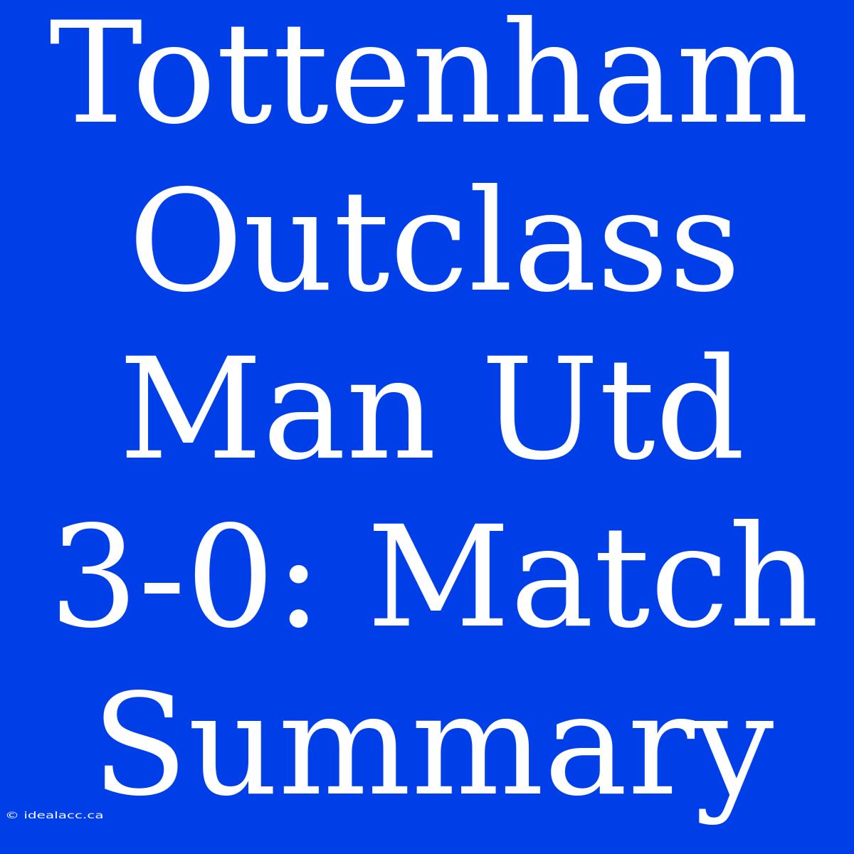 Tottenham Outclass Man Utd 3-0: Match Summary