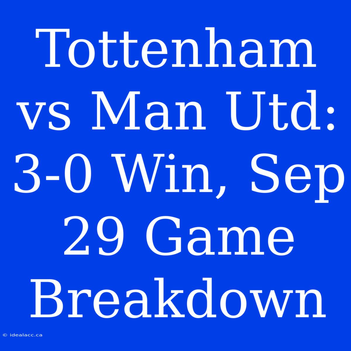 Tottenham Vs Man Utd: 3-0 Win, Sep 29 Game Breakdown