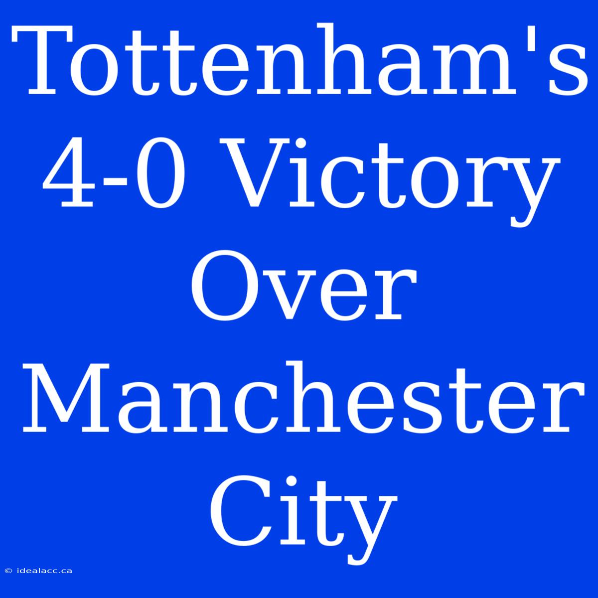 Tottenham's 4-0 Victory Over Manchester City