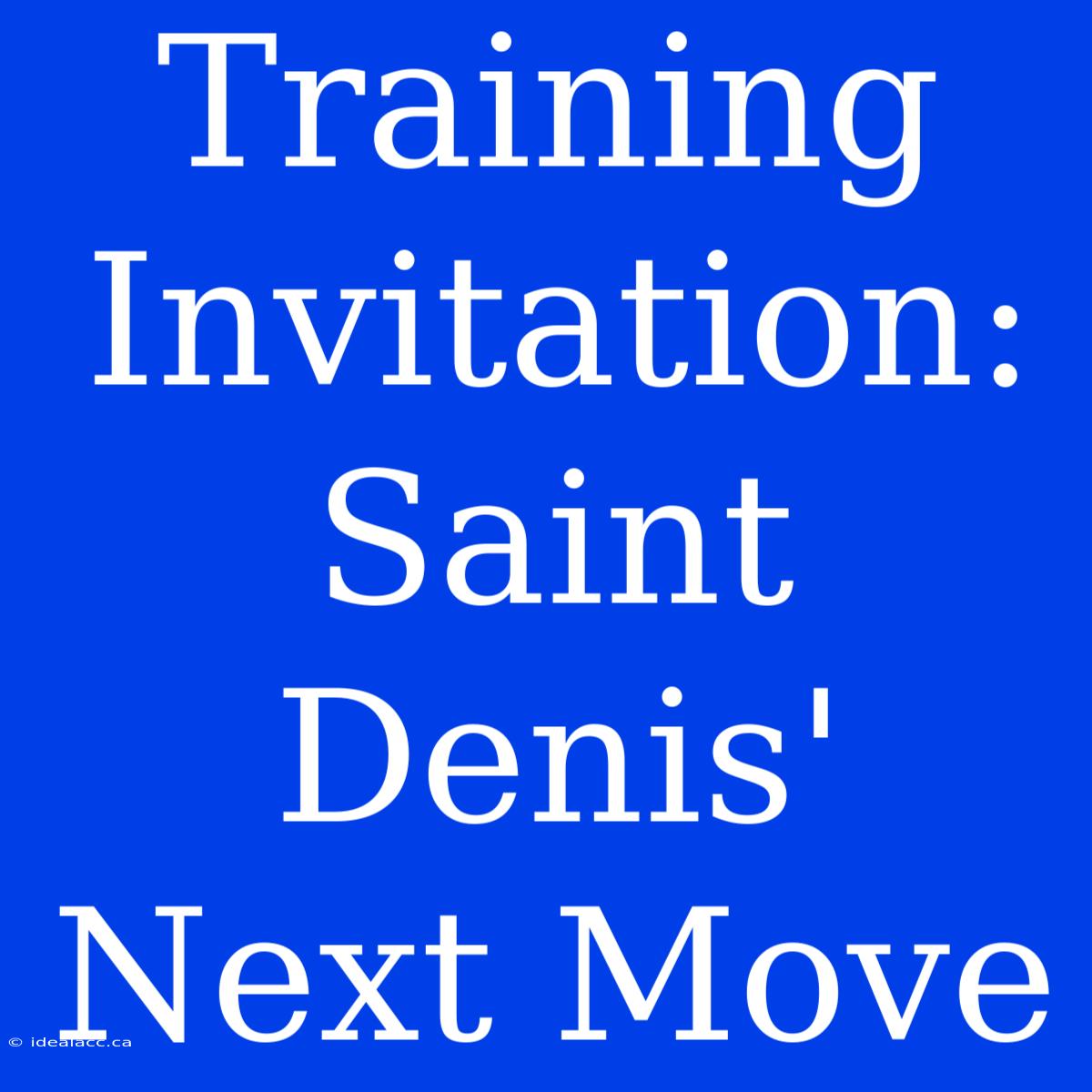 Training Invitation: Saint Denis' Next Move