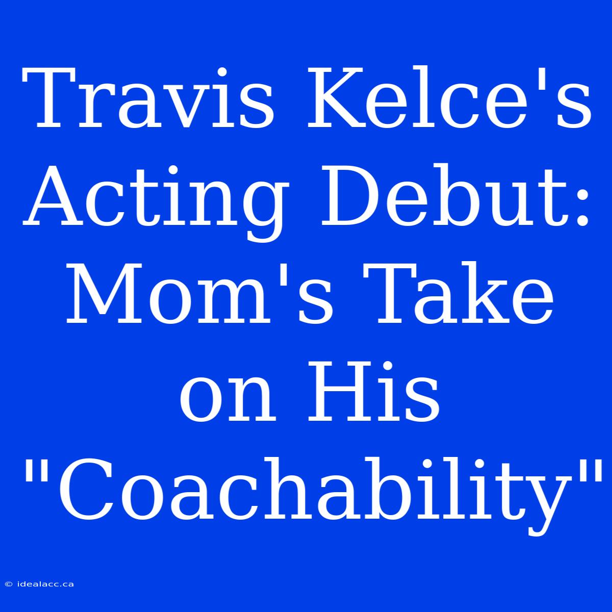 Travis Kelce's Acting Debut: Mom's Take On His 